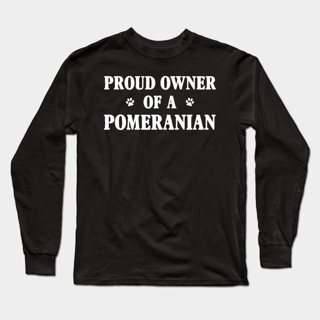 Proud Owner Of A Pomeranian Long Sleeve T-Shirt by Terryeare